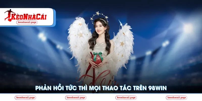 Phản hồi tức thì mọi thao tác trên 98Win